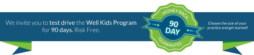 We Invite You to Test Drive the Well Kids Program for 90days. Risk Free